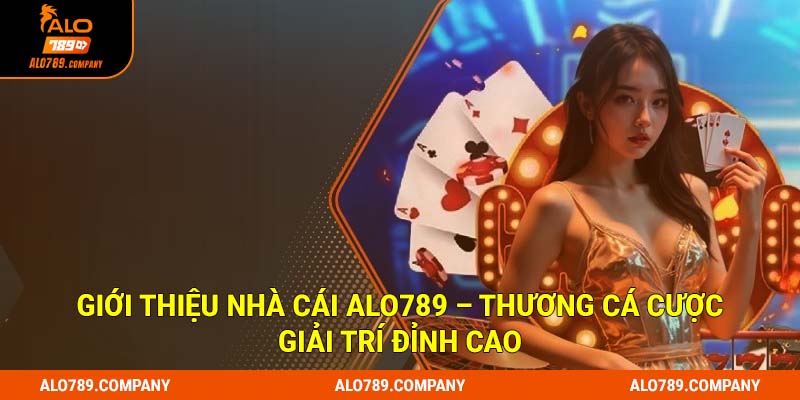 Giới thiệu nhà cái Alo789 – Thương cá cược giải trí đỉnh cao